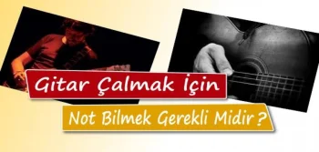 Gitar Çalmak İçin Nota Bilmek Gerekli Midir?